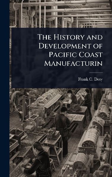 The History and Development of Pacific Coast Manufacturin