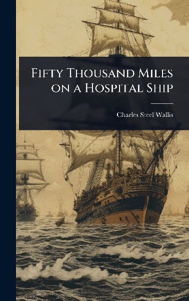 Fifty Thousand Miles on a Hospital Ship