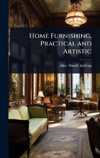 Home Furnishing, Practical and Artistic
