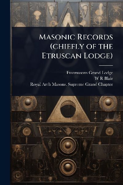 Masonic Records (chiefly of the Etruscan Lodge)