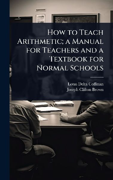 How to Teach Arithmetic; a Manual for Teachers and a Textbook for Normal Schools