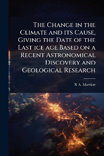 The Change in the Climate and its Cause, Giving the Date of the Last ice age Based on a Recent Astronomical Discovery and Geological Research