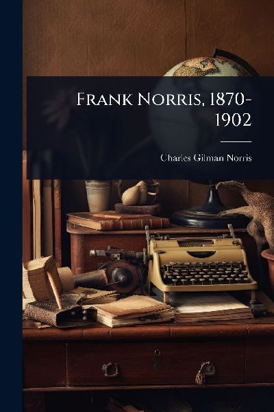 Frank Norris, 1870-1902