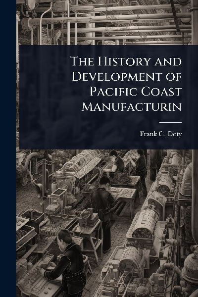 The History and Development of Pacific Coast Manufacturin