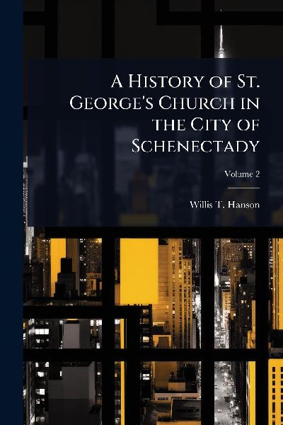 A History of St. George's Church in the City of Schenectady