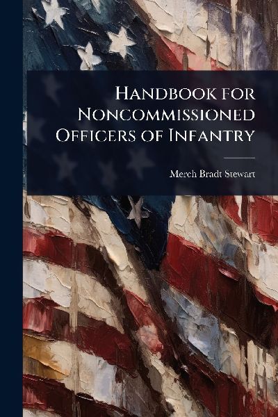 Handbook for Noncommissioned Officers of Infantry
