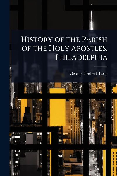 History of the Parish of the Holy Apostles, Philadelphia