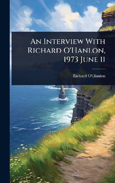 An Interview With Richard O'Hanlon, 1973 June 11