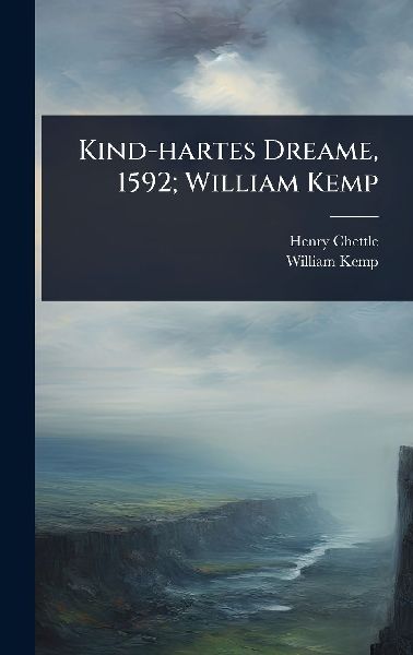 Kind-hartes Dreame, 1592; William Kemp