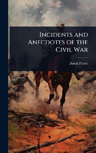 Incidents and Anecdotes of the Civil War