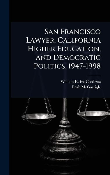 San Francisco Lawyer, California Higher Education, and Democratic Politics, 1947-1998