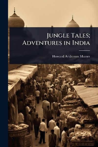 Jungle Tales; Adventures in India