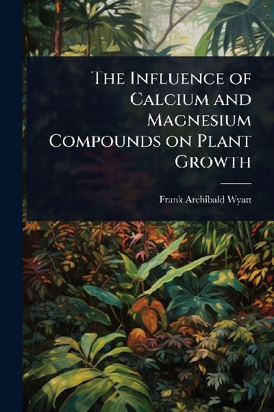 The Influence of Calcium and Magnesium Compounds on Plant Growth