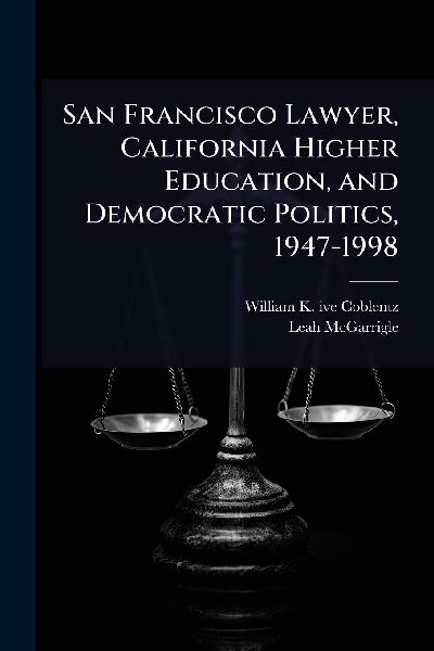 San Francisco Lawyer, California Higher Education, and Democratic Politics, 1947-1998