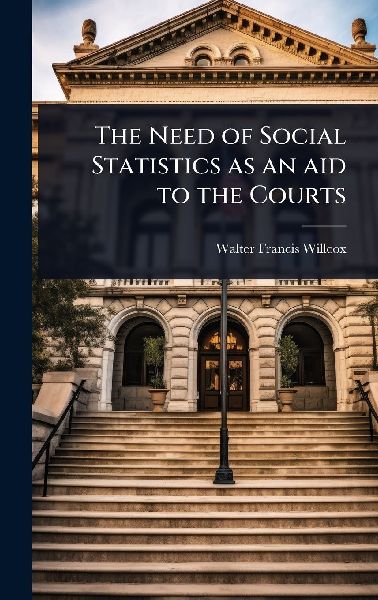 The Need of Social Statistics as an aid to the Courts