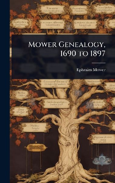 Mower Genealogy, 1690 to 1897