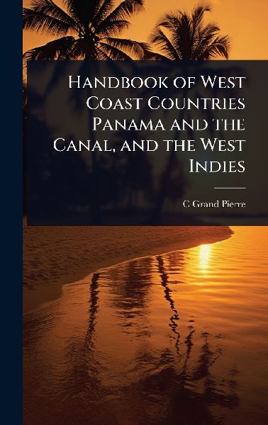 Handbook of West Coast Countries Panama and the Canal, and the West Indies