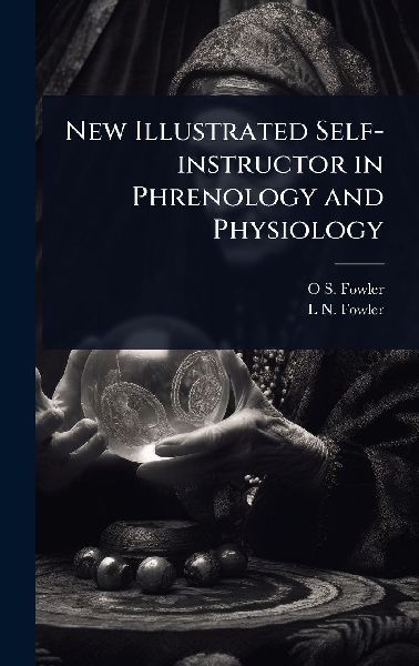 New Illustrated Self-instructor in Phrenology and Physiology