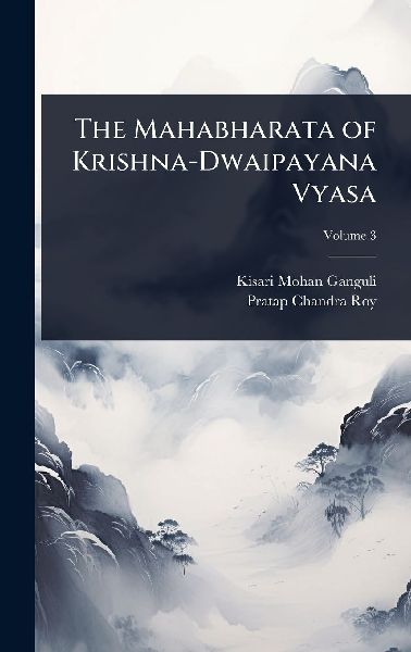 The Mahabharata of Krishna-Dwaipayana Vyasa