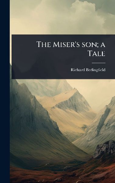 The Miser's son; a Tale