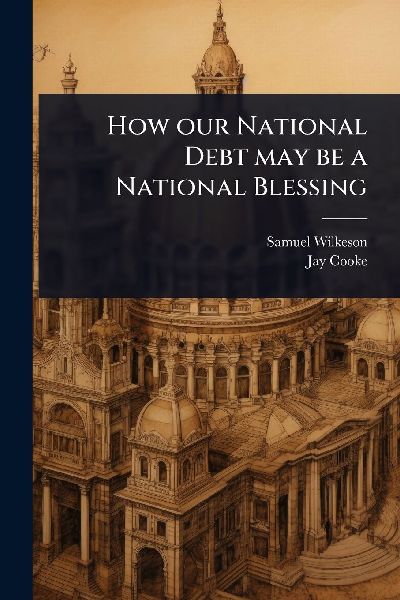 How our National Debt may be a National Blessing