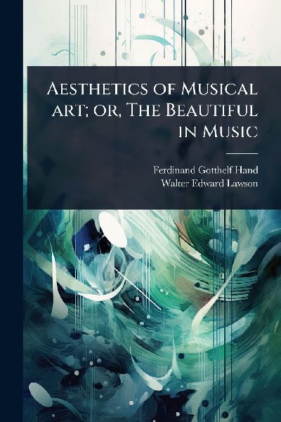 Aesthetics of Musical art; or, The Beautiful in Music