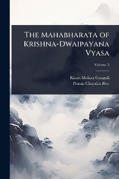 The Mahabharata of Krishna-Dwaipayana Vyasa