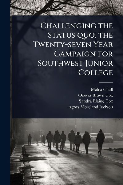 Challenging the Status quo, the Twenty-seven Year Campaign for Southwest Junior College