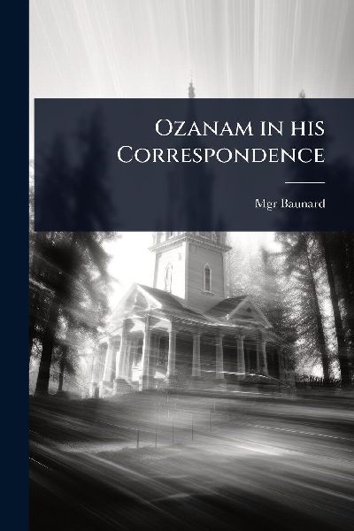 Ozanam in his Correspondence