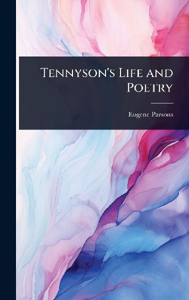 Tennysons Life and Poetry