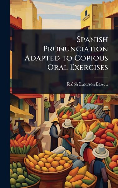 Spanish Pronunciation Adapted to Copious Oral Exercises