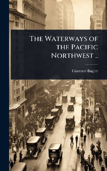 The Waterways of the Pacific Northwest ..