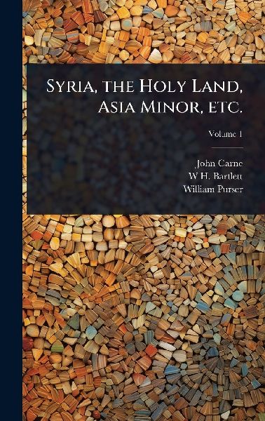 Syria, the Holy Land, Asia Minor, etc.