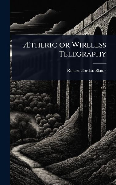 Ã&#134;theric or Wireless Telegraphy