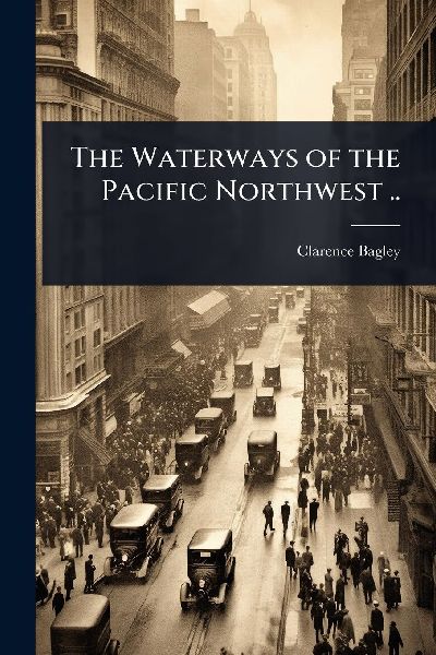 The Waterways of the Pacific Northwest ..