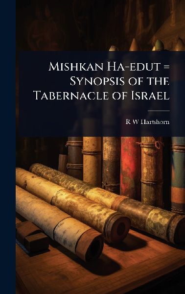 Mishkan Ha-edut = Synopsis of the Tabernacle of Israel