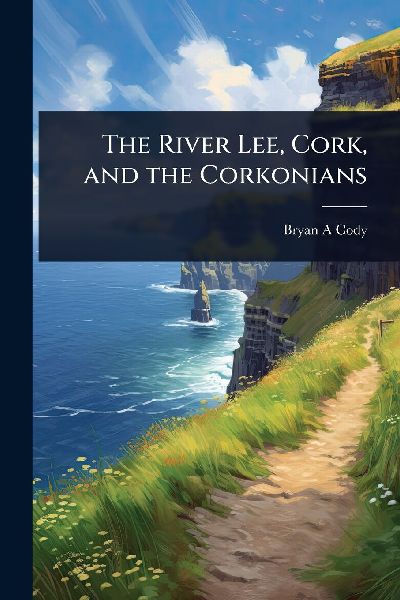 The River Lee, Cork, and the Corkonians