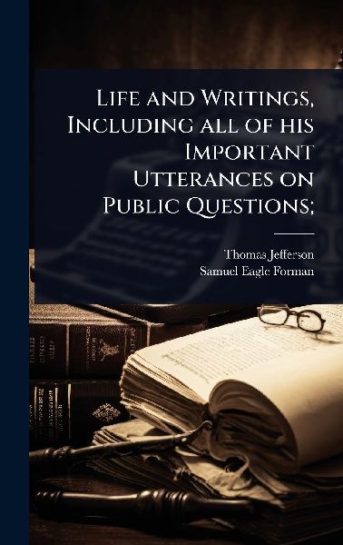 Life and Writings, Including all of his Important Utterances on Public Questions;