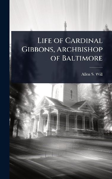 Life of Cardinal Gibbons, Archbishop of Baltimore