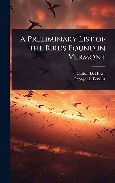 A Preliminary List of the Birds Found in Vermont