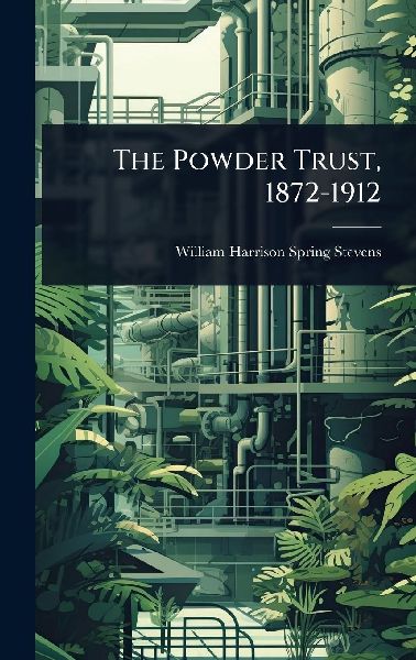 The Powder Trust, 1872-1912