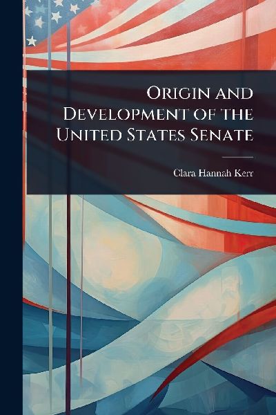 Origin and Development of the United States Senate