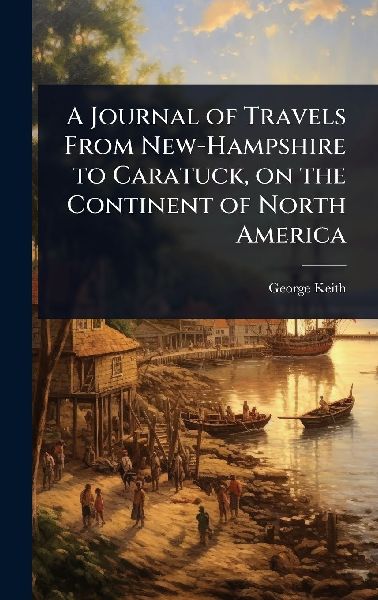 A Journal of Travels From New-Hampshire to Caratuck, on the Continent of North America