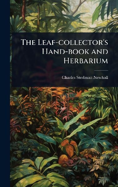 The Leaf-collector's Hand-book and Herbarium