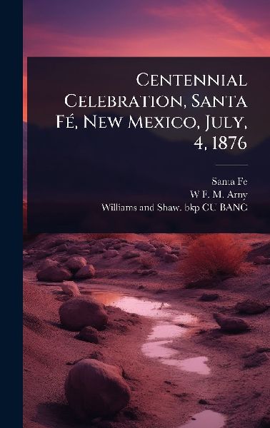 Centennial Celebration, Santa FÃ(c), New Mexico, July, 4, 1876