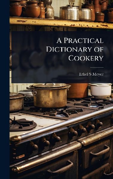 A Practical Dictionary of Cookery