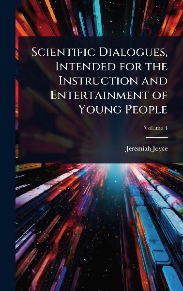 Scientific Dialogues, Intended for the Instruction and Entertainment of Young People