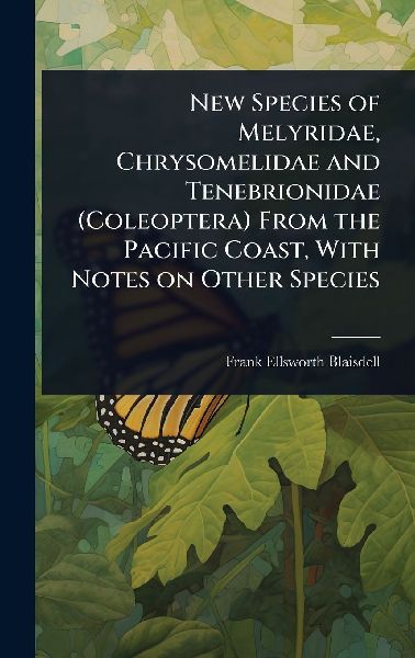 New Species of Melyridae, Chrysomelidae and Tenebrionidae (Coleoptera) From the Pacific Coast, With Notes on Other Species