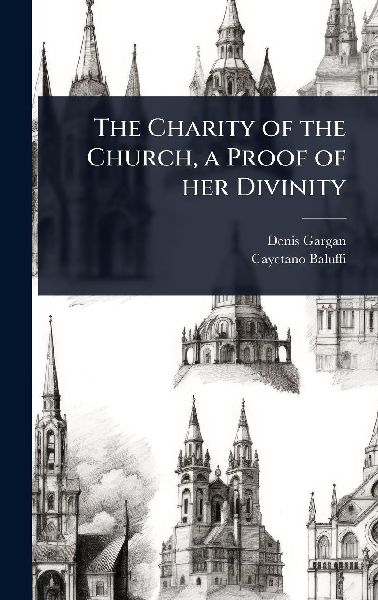 The Charity of the Church, a Proof of her Divinity