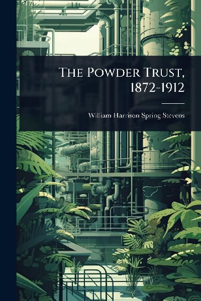 The Powder Trust, 1872-1912